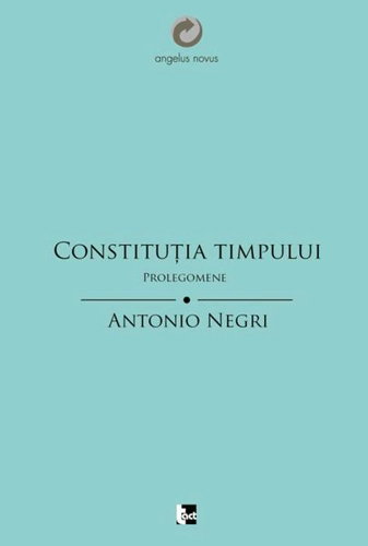 Constituţia Timpului. Prolegomene - Paperback - Antonio Negri - Tact