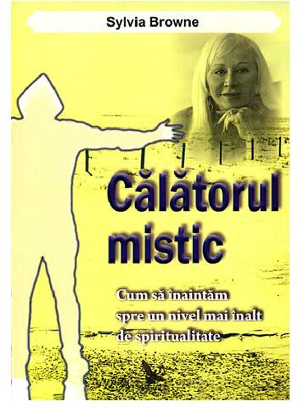 Călătorul mistic. Cum să înaintăm spre un nivel mai înalt de spiritualitate - Paperback - Sylvia Browne - For You