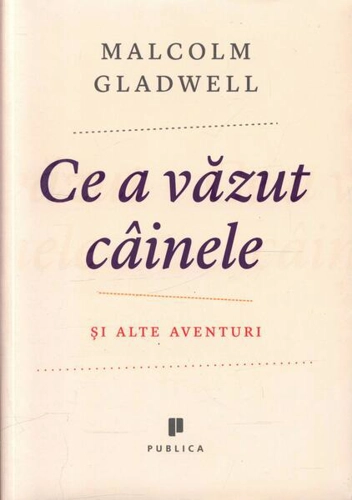Ce a văzut câinele şi alte aventuri - Paperback brosat - Malcolm Gladwell - Publica