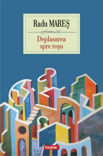 Deplasarea spre roşu - Paperback brosat - Radu Mareş - Polirom