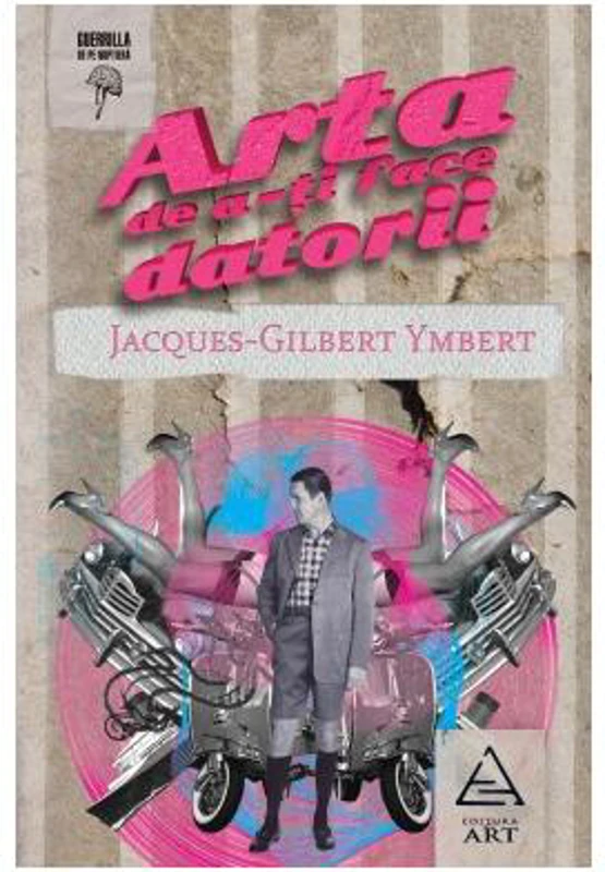 Arta de a-ţi face datorii - Paperback brosat - Jacques Gilbert Ymbert - Art