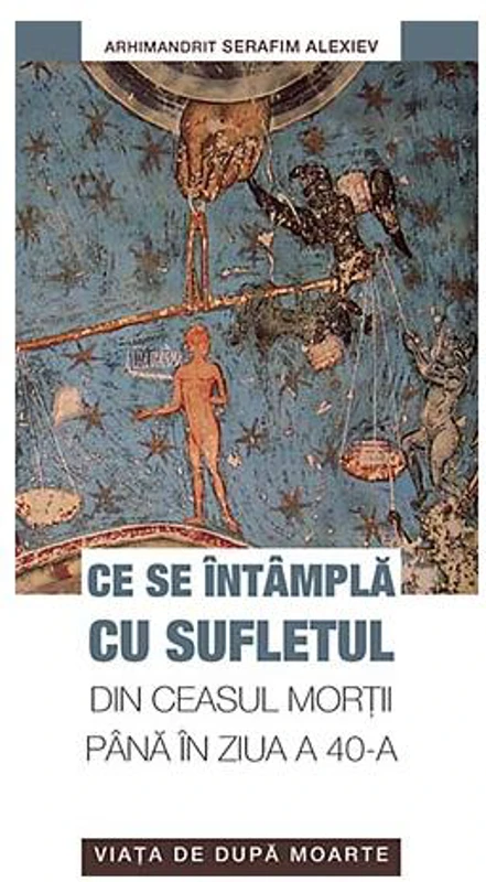 Ce se întâmplă cu sufletul din ceasul morţii până în ziua a 40-a - Paperback brosat - arhim. Serafim Alexiev - Sophia