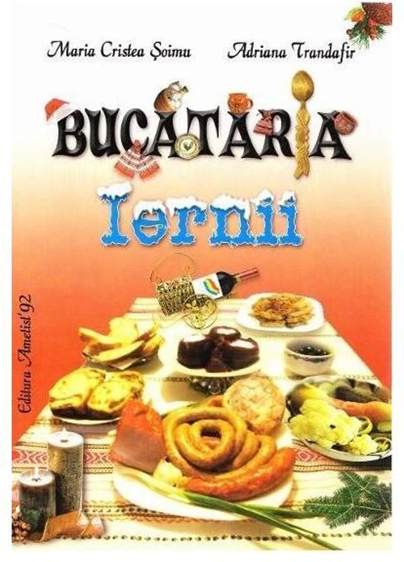 Bucatăria iernii - Paperback brosat - Adriana Trandafir, Maria Cristea Şoimu - Ametist 92
