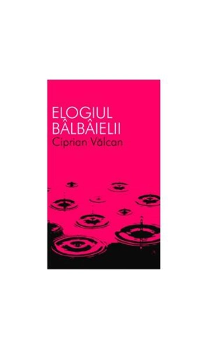 Elogiul bâlbâielii - Paperback - Ciprian Vâlcan - All