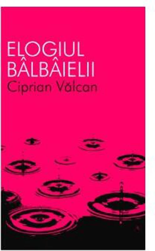 Elogiul bâlbâielii - Paperback - Ciprian Vâlcan - All