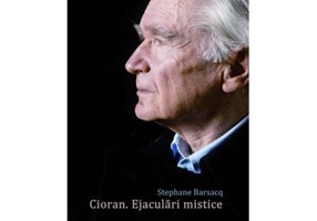 Cioran. Ejaculări mistice - Paperback brosat - Stéphane Barsacq - Philobia