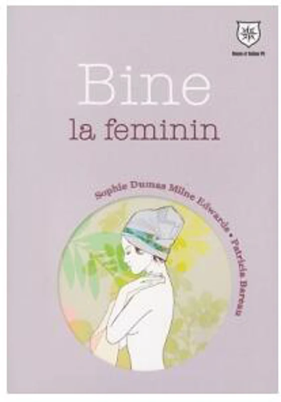 Bine la feminin - Paperback brosat - Milne Edwards, Patricia Bareau, Sophie Dumas - House of Guides