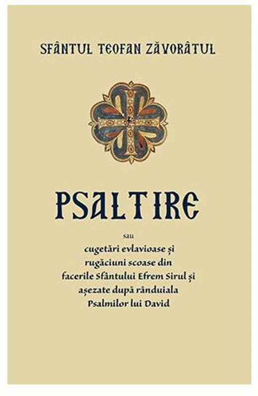 Psaltire sau cugetări evlavioase și rugăciuni scoase din facerile Sfântului Efrem Șirul și așezate după rânduiala Psalmilor lui David - Paperback brosat - Sf. Teofan Zăvorâtul - Sophia