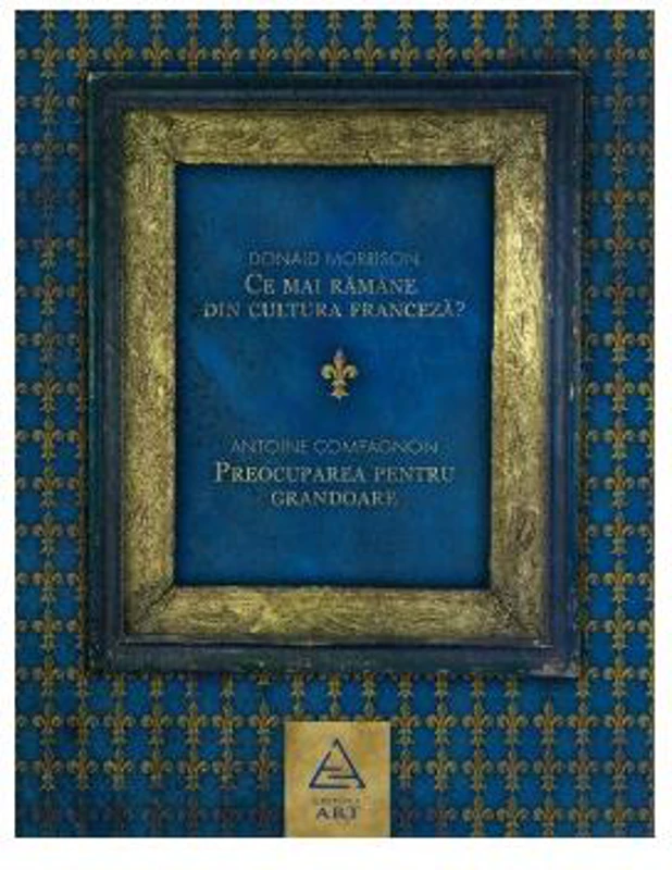 Ce mai rămâne din cultura franceză? - Paperback - Antoine Compagnon, Donald Morrison - Art