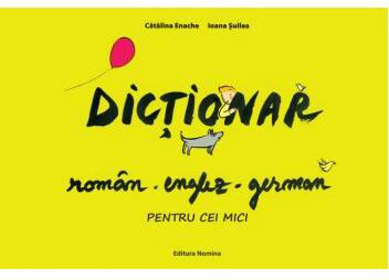 Dicționar român-englez-german pentru cei mici - Paperback brosat - Ioana Șuilea, Cătălina Enache - Nomina