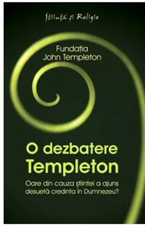 O dezbatere Templeton - Paperback brosat - Fundaţia John Templeton - Curtea Veche