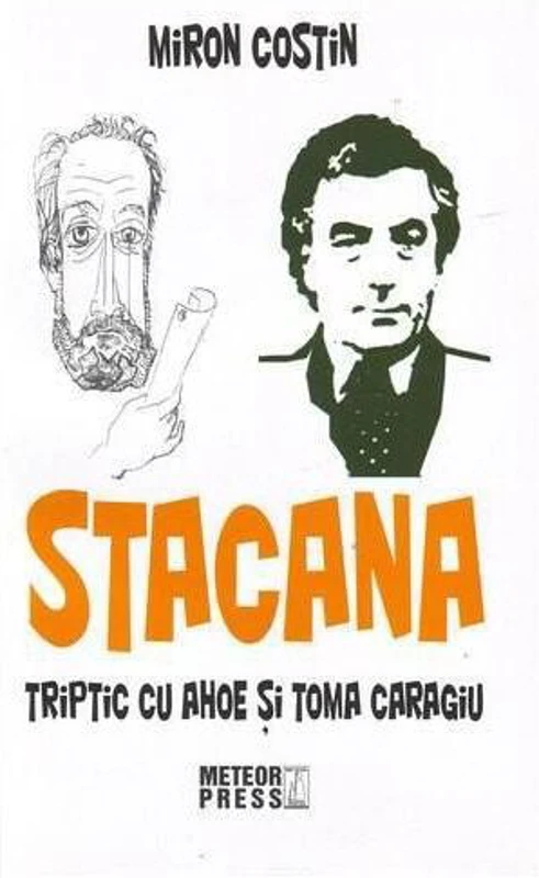 Stacana. Triptic cu Ahoe şi Toma Caragiu - Paperback brosat - Miron Costin - Meteor Press
