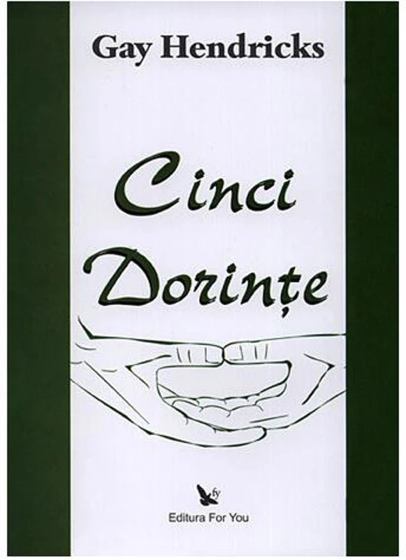 Cinci dorinţe - Paperback - Gay Hendricks - For You