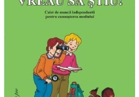 Vreau să știu! Caiet de muncă independentă pentru cunoașterea mediului - Paperback - Aurelia Ana - Tehnoart