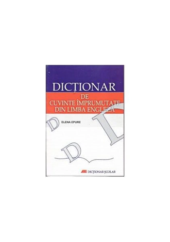 Dicţionar de cuvinte împrumutate din limba engleză - Paperback - Elena Epure - All