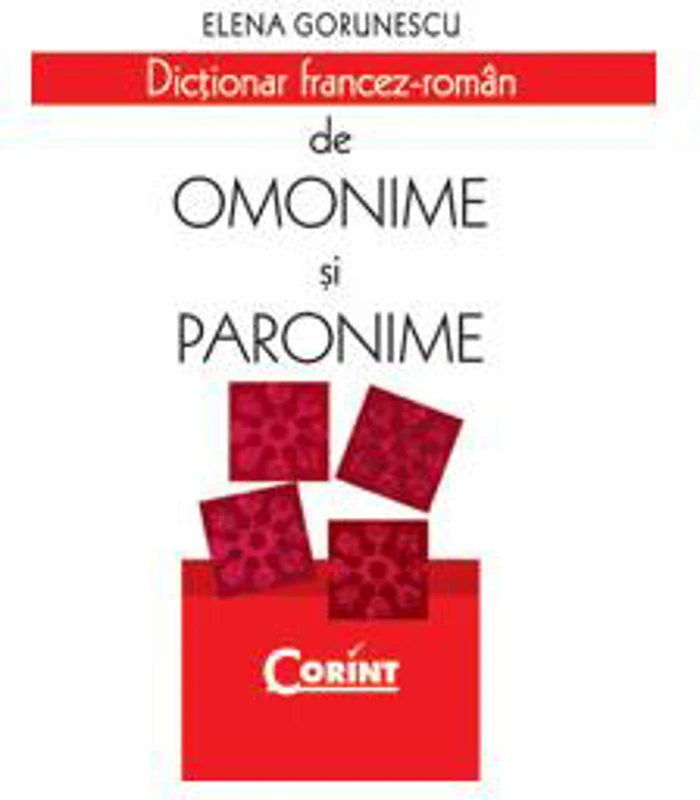 Dicţionar francez-român de omonime şi paronime - Hardcover - Elena Gorunescu - Corint