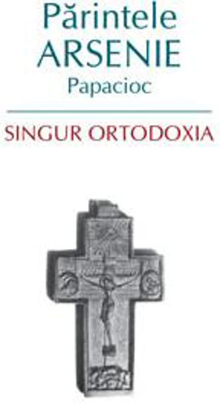 Singur Ortodoxia - Paperback brosat - Arsenie Papacioc - Sophia