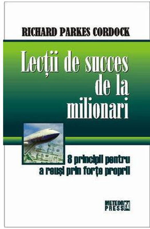 Lecţii de succes de la milionari - Paperback brosat - Richard Parkes Cordock - Meteor Press