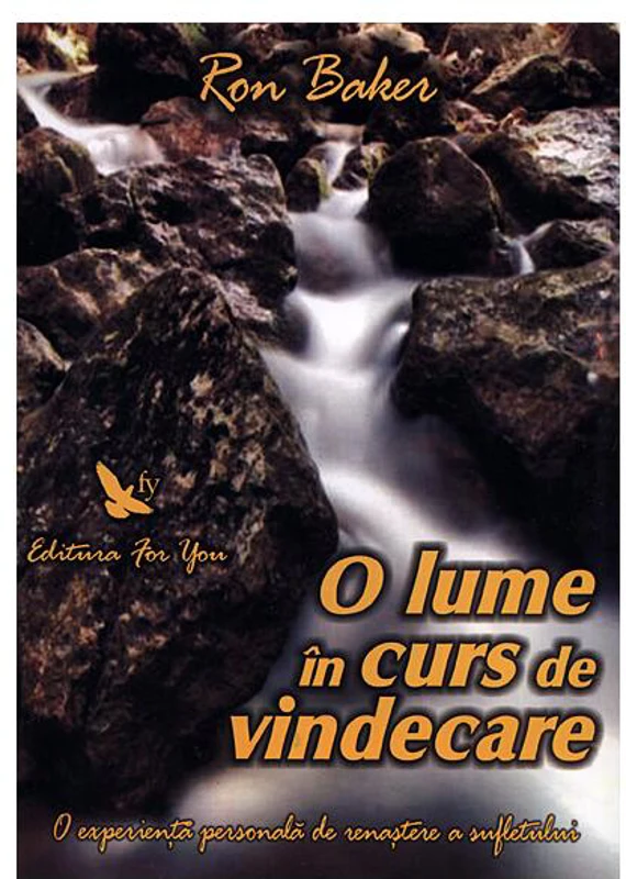O lume în curs de vindecare. O experienţă personală de renaştere a sufletului - Paperback - Ron Baker - For You