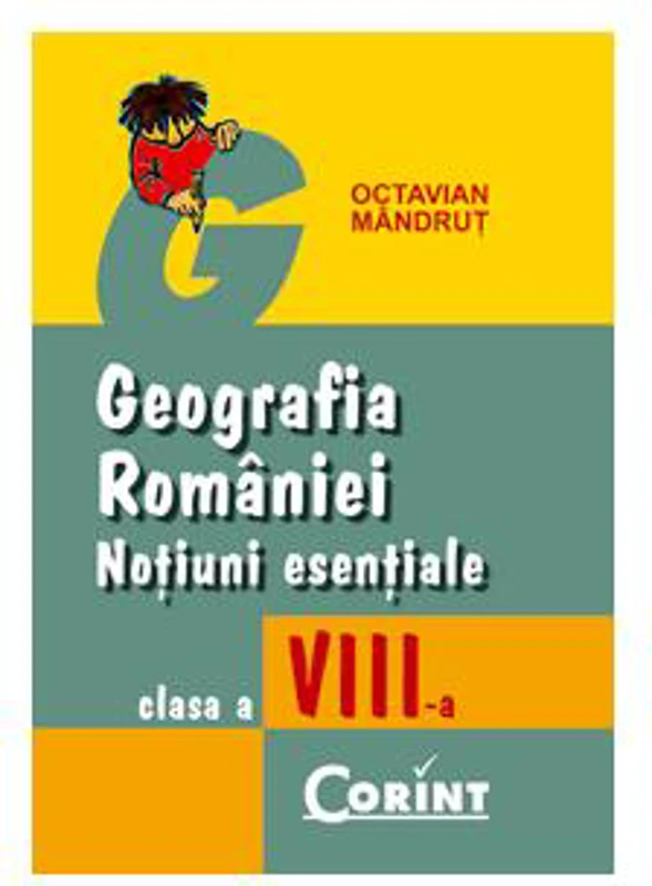 Geografia Romaniei, Noțiuni esențiale, clasa a VIII-a - Paperback brosat - Octavian Mândruţ - Corint
