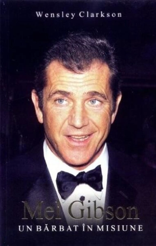 Mel Gibson: un bărbat în misiune - Paperback brosat - Wensley Clarkson - Allfa