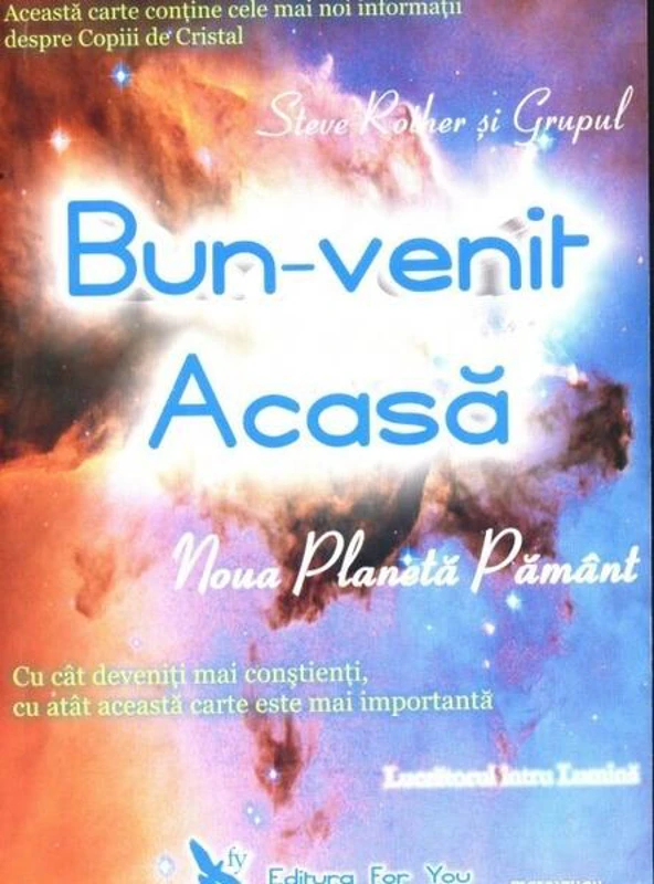 Bun-venit acasă. Noua planetă Pământ - Paperback - Steve Rother - For You