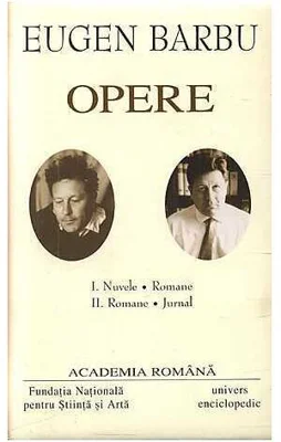 Eugen Barbu. Opere (Vol. I+II) Nuvele. Romane. Jurnal - Hardcover - Academia Română, Eugen Barbu - Univers Enciclopedic