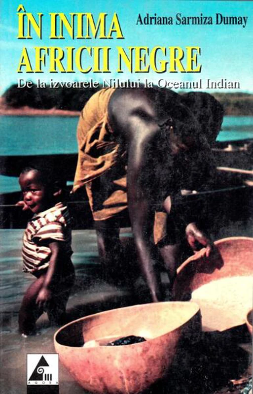 În inima Africii Negre - Paperback brosat - Adriana Sarmiza Dumay - Agora