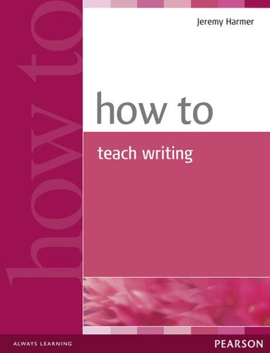 How to Teach Writing - Paperback - Jeremy Harmer - Pearson