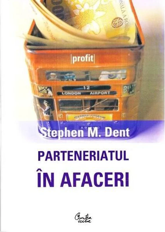 Parteneriatul în afaceri - Paperback brosat - Stephen M. Dent - Curtea Veche