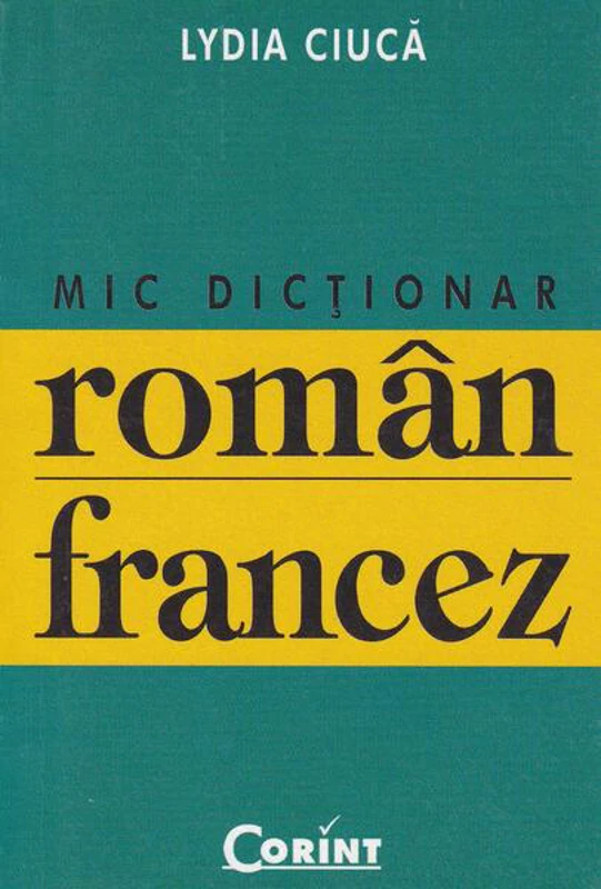 Mic dicţionar român-francez - Paperback brosat - Lydia Ciucă - Corint