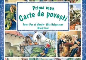 Prima mea carte de povești: Peter Pan și Wendy, Nils Holgersson, Micul lord - Paperback - Frances Hodgson Burnett, James Matthew Barrie, Selma Lagerlöf - Paralela 45