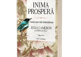 Inima prosperă. Crearea unei vieți îndestulătoare. Ediția a II-a - Hardcover - Emma Lively, Julia Cameron - Act și Politon