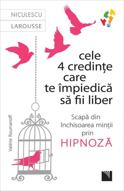 Cele 4 credințe care te impiedică să fii liber. Scapă din închisoarea minții prin hipnoză - Paperback - Valerie Roumanoff - Niculescu