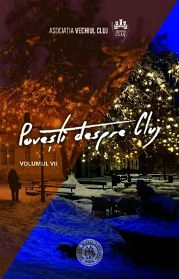 Povești despre Cluj (Vol. VII) - Paperback brosat - Adrian Chircă, Emil Sitaru, Florin Moroșanu, Gabriel-Virgil Rusu, Ioan Ciorca, Lukács József, Mihai Prodan, Mihai-Florin Hasan, Tudor Sălăgean, Vladimir-Alexandru Bogosavlievici - Școala Ardeleană