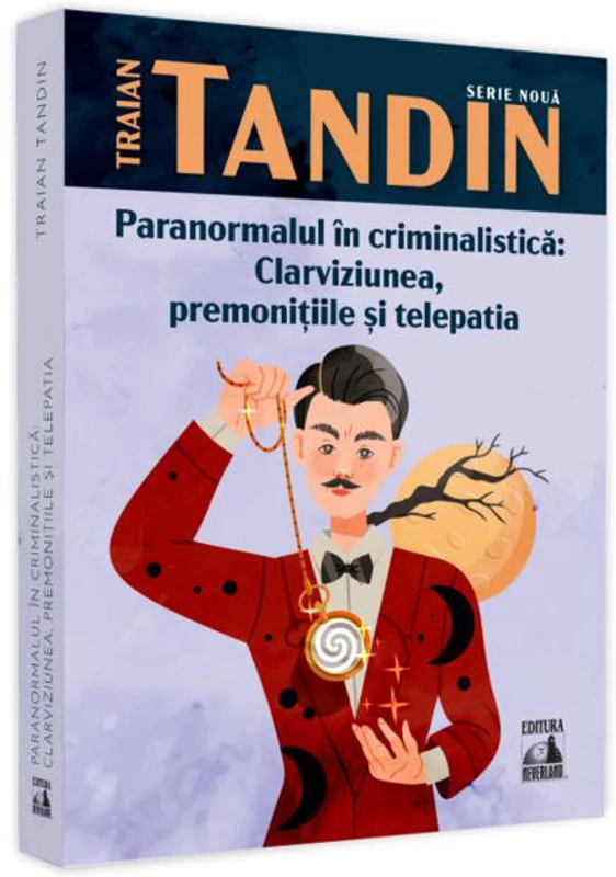 Paranormalul în criminalistică: clarviziunea, premonițiile și telepatia - Paperback brosat - Traian Tandin - Neverland