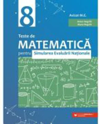 Teste de matematica pentru Simularea Evaluarii Nationale la clasa a 8-a - Anton Negrila