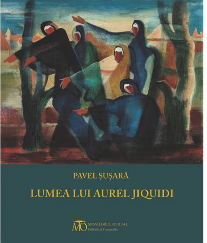 Lumea lui Aurel Jiquidi - Hardcover - Pavel Şuşară - Monitorul Oficial
