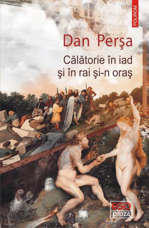 Călătorie în iad și în rai și-n oraș - Paperback brosat - Dan Perşa - Polirom