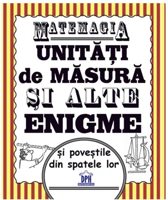 Matemagia - Unități de măsură și alte enigme și poveștile din spatele lor - Paperback brosat - Felicia Law, Steve Way - Didactica Publishing House
