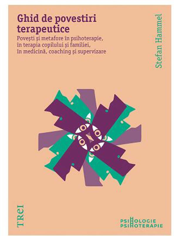 Ghid de povestiri terapeutice. Povești și metafore în psihoterapie, în terapia copilului și a familiei, în medicină, coaching și supervizare - Paperback brosat - Stefan Hammel - Trei