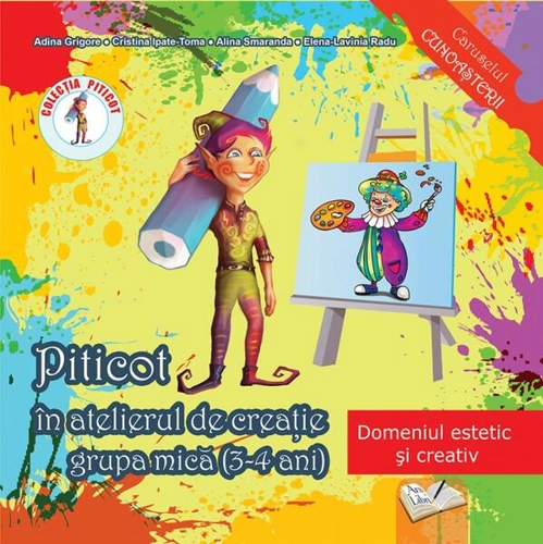 Piticot în atelierul de creație 3-4 ani - Paperback brosat - Adina Grigore, Alina Smaranda, Cristina Ipate-Toma, Elena-Lavinia Radu - Ars Libri