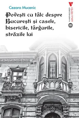 Povești cu tâlc despre București și casele, bisericile, târgurile, străzile lui - Paperback brosat - Cezara Mucenic - Vremea