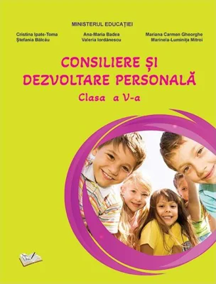 Consiliere și dezvoltare personală. Manual pentru clasa a V-a - Paperback brosat - Ana-Maria Badea, Cristina Ipate-Toma, Ștefania Bălcău, Mariana Carmen Gheorghe, Marinela-Luminița Mitroi, Valeria Iordănescu - Ars Libri