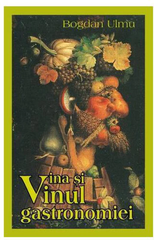Vina și vinul gastronomiei - Paperback brosat - Bogdan Ulmu - BCC Publishing
