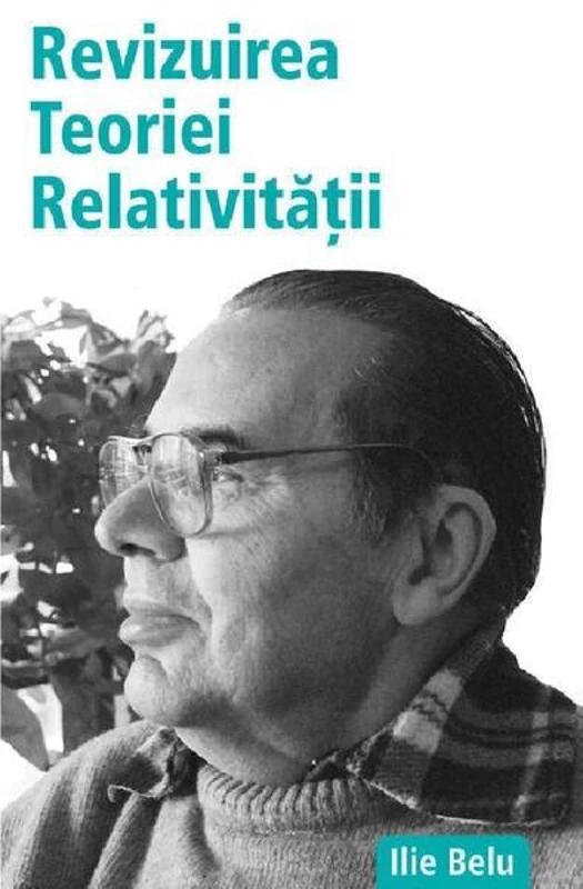 Revizuirea Teoriei Relativității - Paperback brosat - Ilie Belu - Benefica