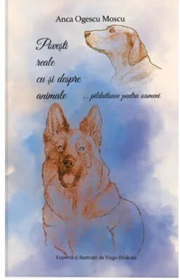 Povești reale cu și despre animale… pilduitoare pentru oameni - Paperback brosat - Anca Ogescu Moscu - Meridiane Publishing