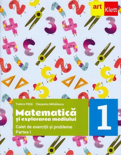 Matematică și explorarea mediului. Caiet de exerciții și probleme. Clasa I. Partea I - Paperback brosat - Cleopatra Mihăilescu, Tudora Piţilă - Art Klett