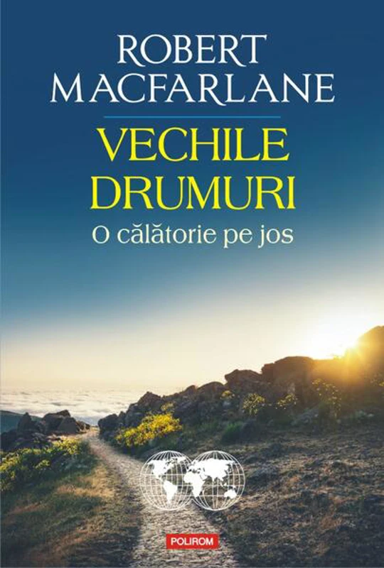 Vechile drumuri - Paperback brosat - Robert Macfarlane - Polirom