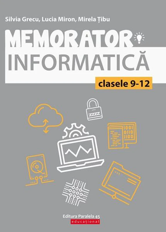 Memorator de informatică pentru clasele IX-XII. Limbajul C++ - Paperback brosat - Lucia Miron, Mirela Tibu, Silvia Grecu - Paralela 45